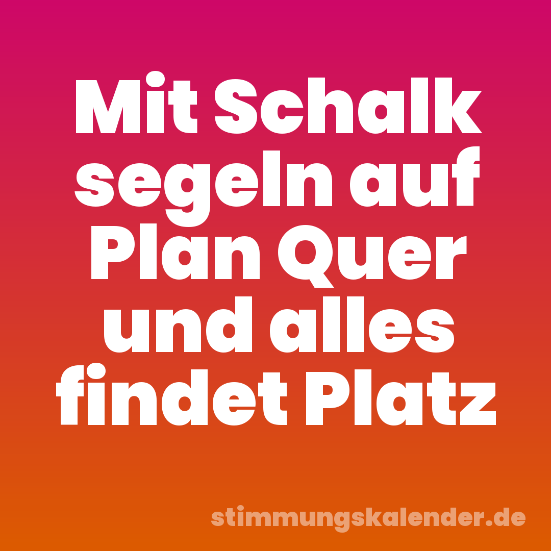Mit Schalk segeln auf Plan Quer und alles findet Platz