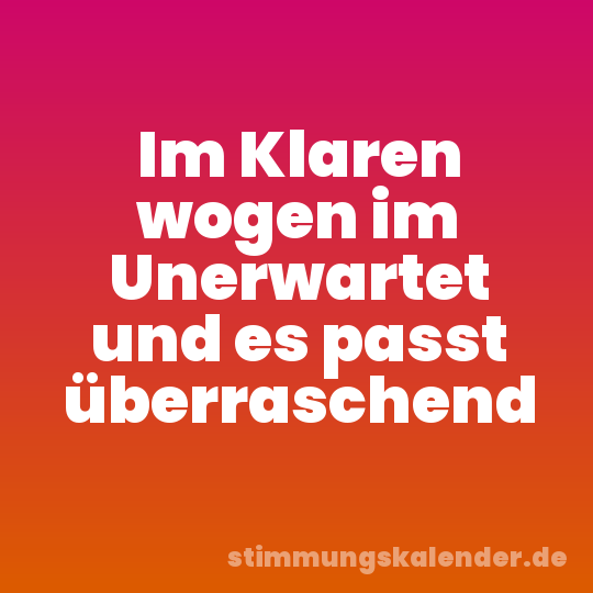 Im Klaren wogen im Unerwartet und es passt überraschend