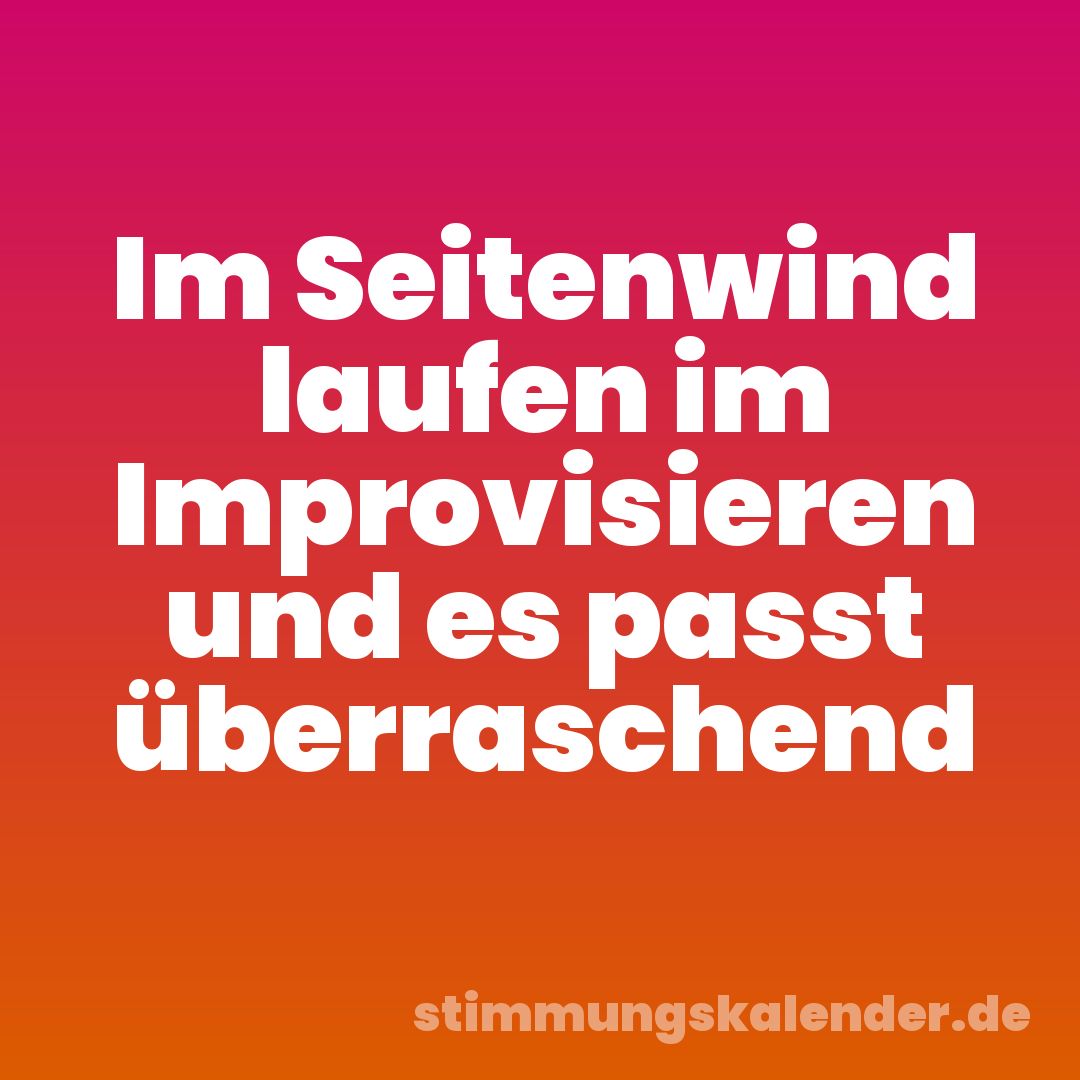 Im Seitenwind laufen im Improvisieren und es passt überraschend