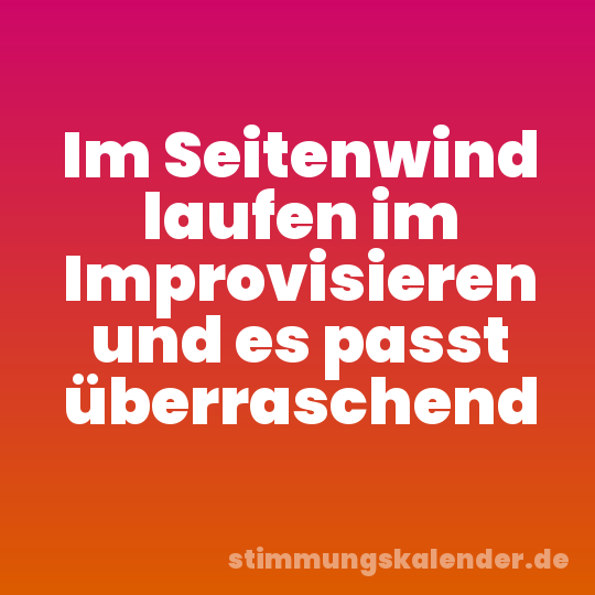 Im Seitenwind laufen im Improvisieren und es passt überraschend