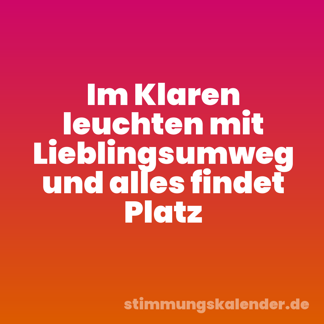 Im Klaren leuchten mit Lieblingsumweg und alles findet Platz