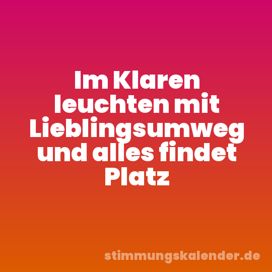 Im Klaren leuchten mit Lieblingsumweg und alles findet Platz