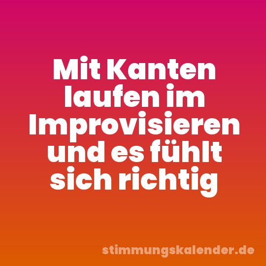 Mit Kanten laufen im Improvisieren und es fühlt sich richtig