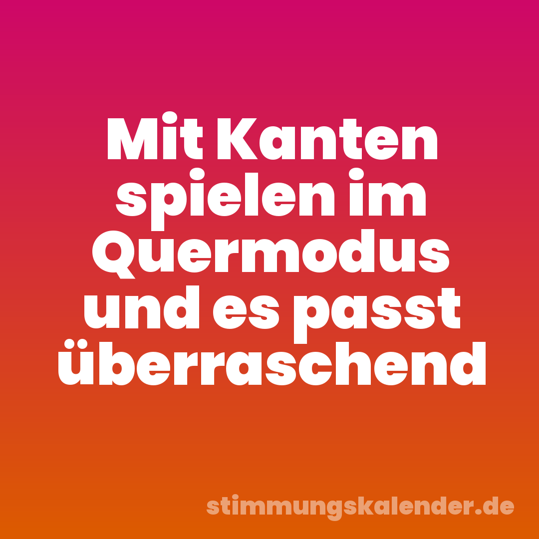 Mit Kanten spielen im Quermodus und es passt überraschend