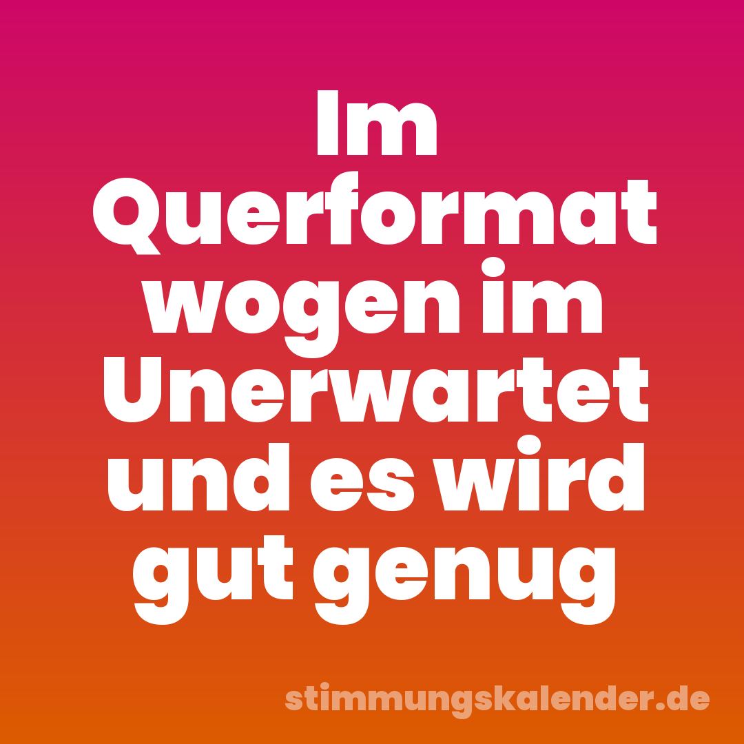 Im Querformat wogen im Unerwartet und es wird gut genug