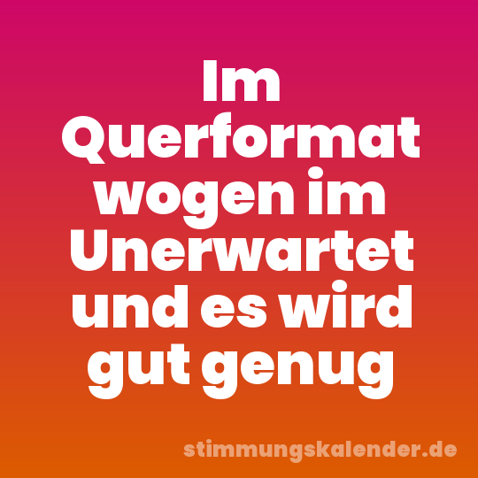 Im Querformat wogen im Unerwartet und es wird gut genug