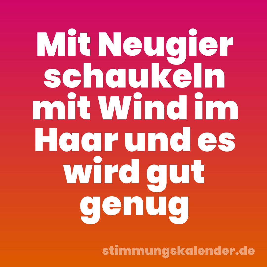 Mit Neugier schaukeln mit Wind im Haar und es wird gut genug