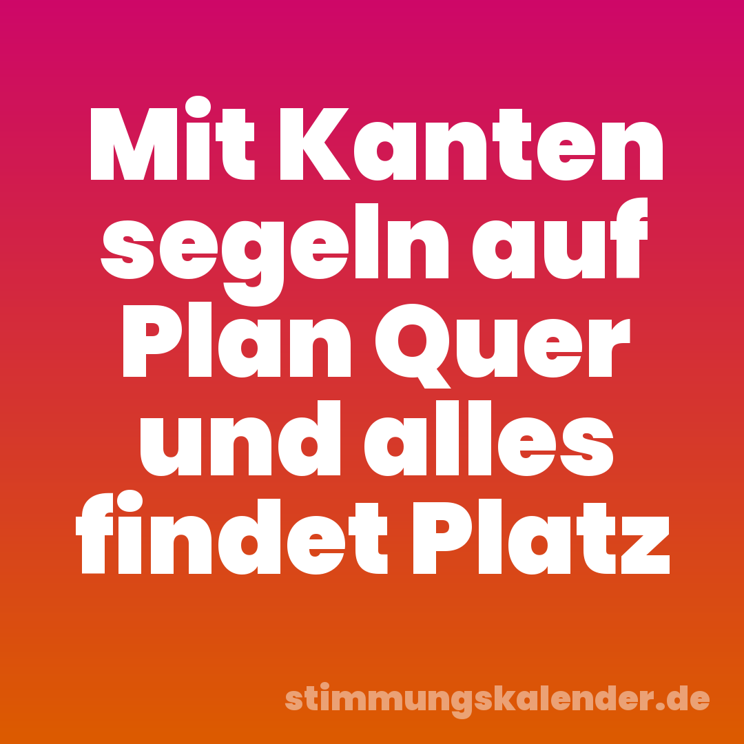 Mit Kanten segeln auf Plan Quer und alles findet Platz