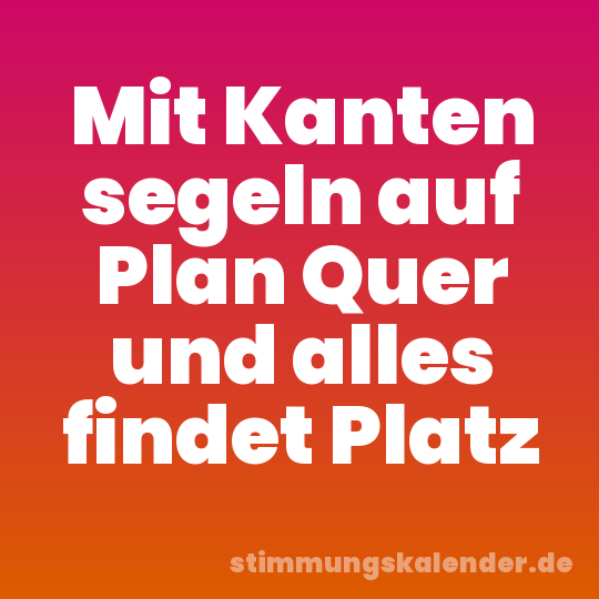 Mit Kanten segeln auf Plan Quer und alles findet Platz