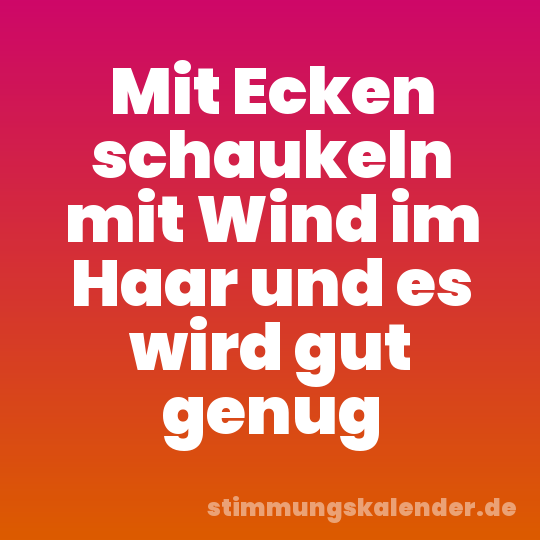 Mit Ecken schaukeln mit Wind im Haar und es wird gut genug