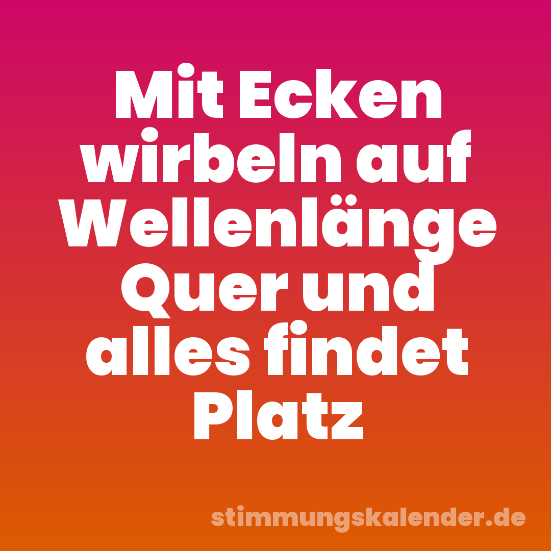 Mit Ecken wirbeln auf Wellenlänge Quer und alles findet Platz