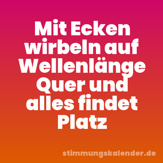 Mit Ecken wirbeln auf Wellenlänge Quer und alles findet Platz