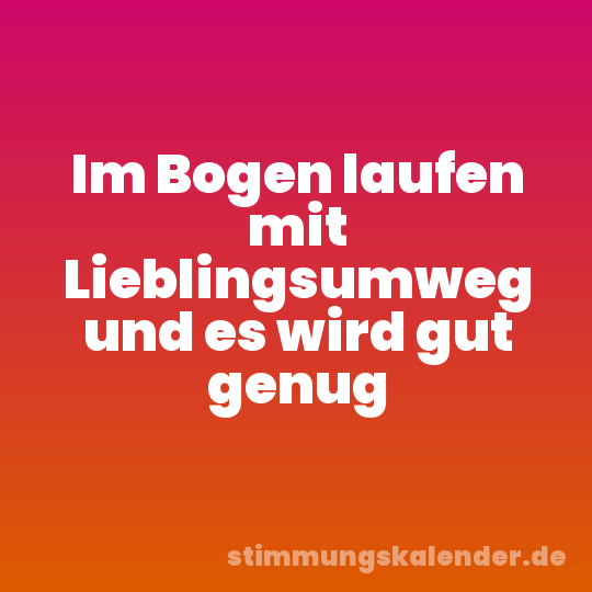 Im Bogen laufen mit Lieblingsumweg und es wird gut genug