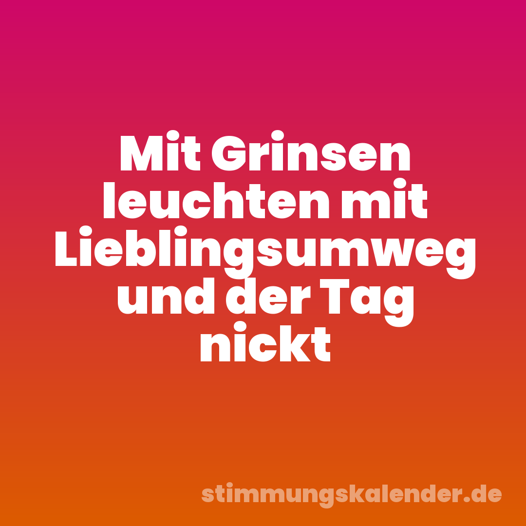 Mit Grinsen leuchten mit Lieblingsumweg und der Tag nickt
