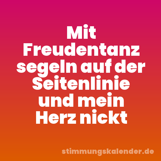Mit Freudentanz segeln auf der Seitenlinie und mein Herz nickt