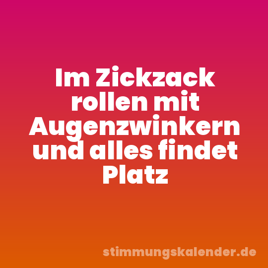 Im Zickzack rollen mit Augenzwinkern und alles findet Platz