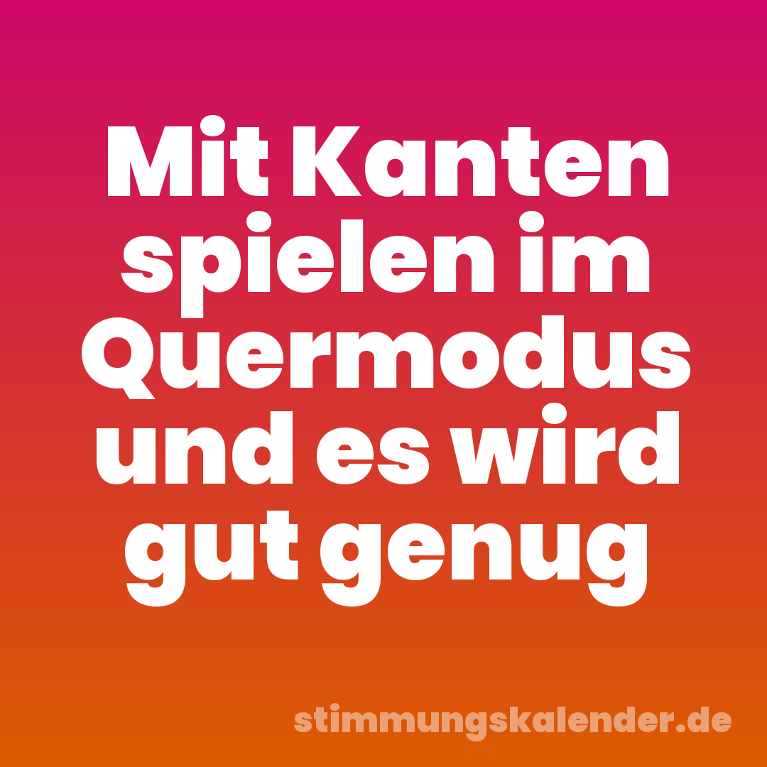 Mit Kanten spielen im Quermodus und es wird gut genug