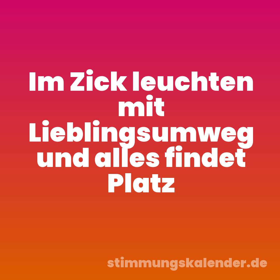 Im Zick leuchten mit Lieblingsumweg und alles findet Platz