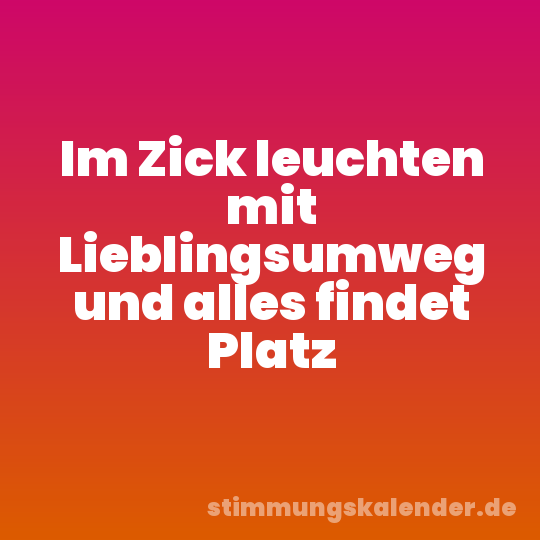 Im Zick leuchten mit Lieblingsumweg und alles findet Platz