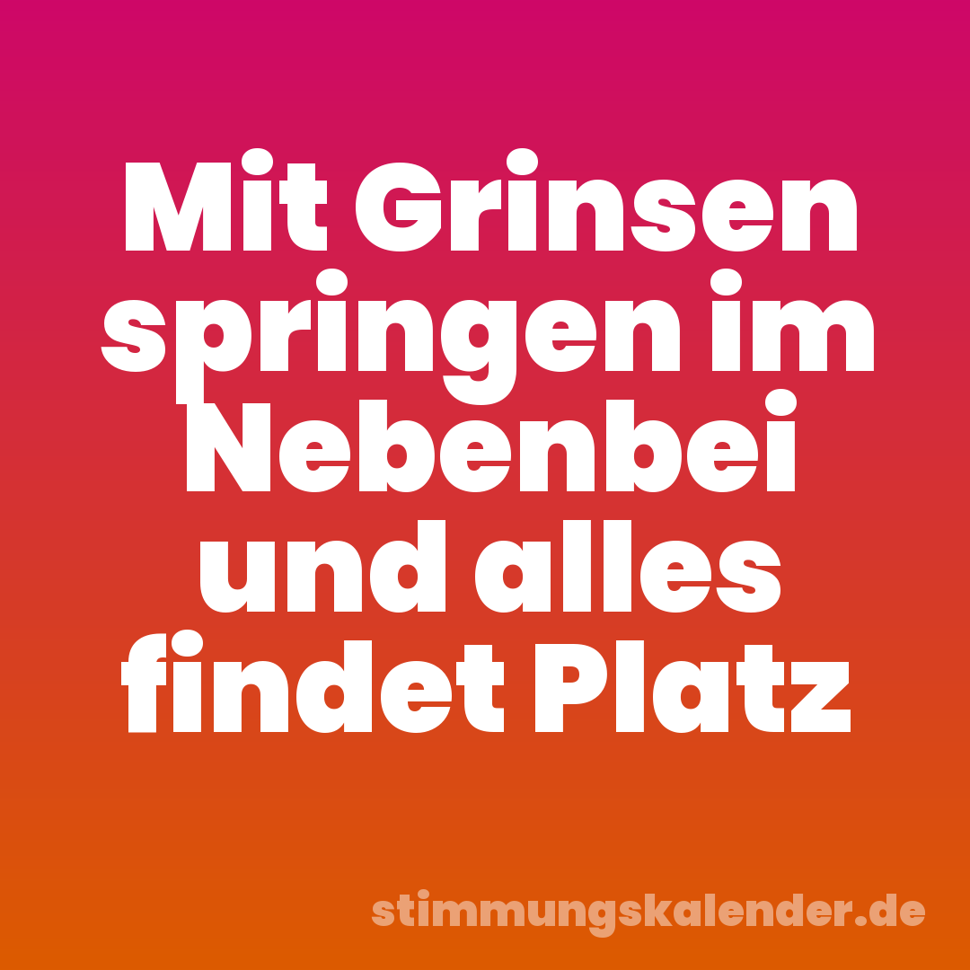 Mit Grinsen springen im Nebenbei und alles findet Platz