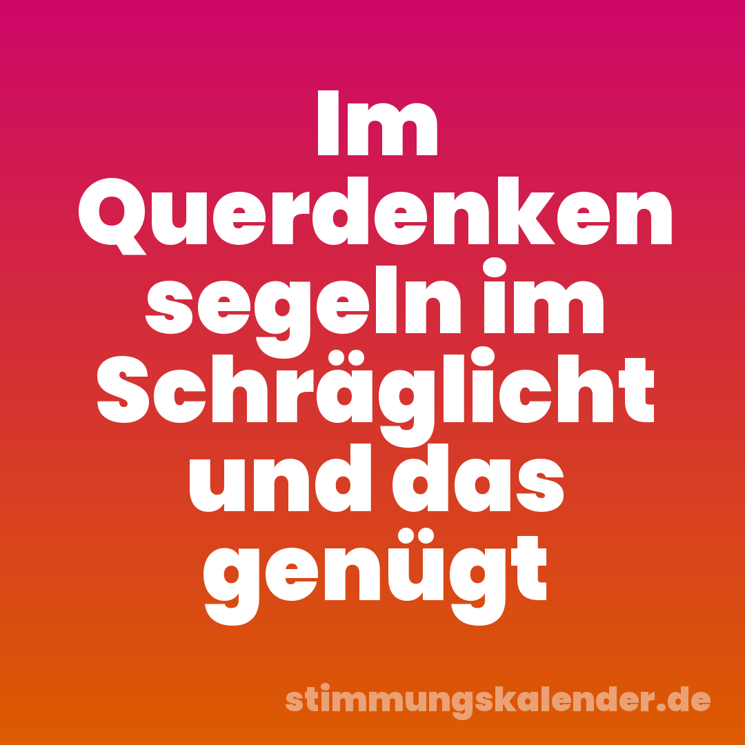Im Querdenken segeln im Schräglicht und das genügt