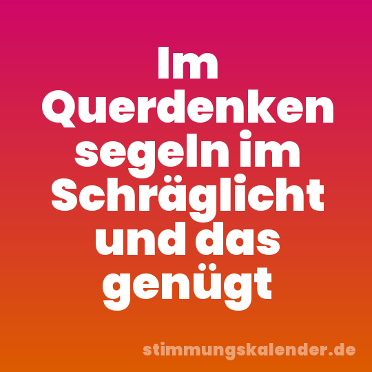 Im Querdenken segeln im Schräglicht und das genügt