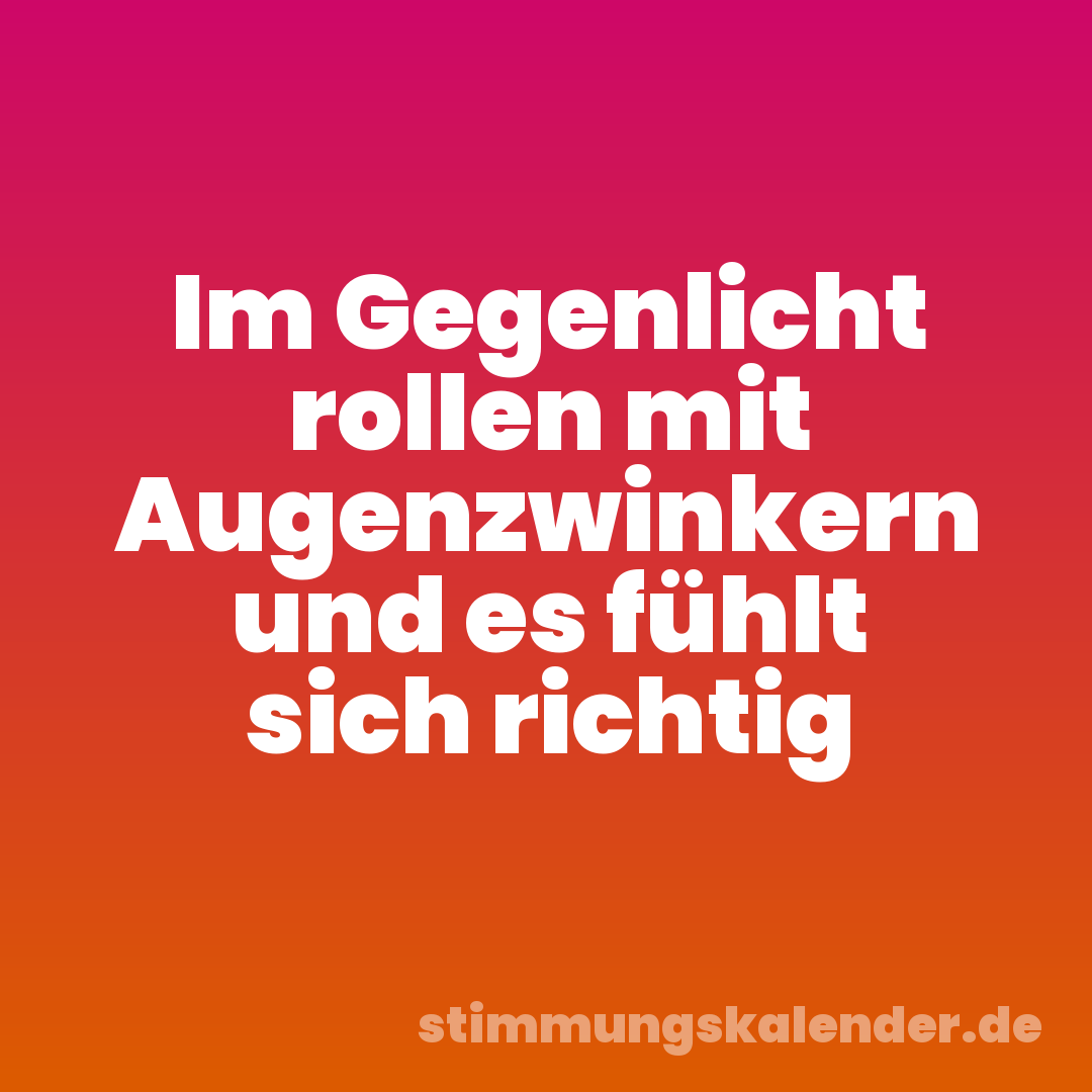 Im Gegenlicht rollen mit Augenzwinkern und es fühlt sich richtig