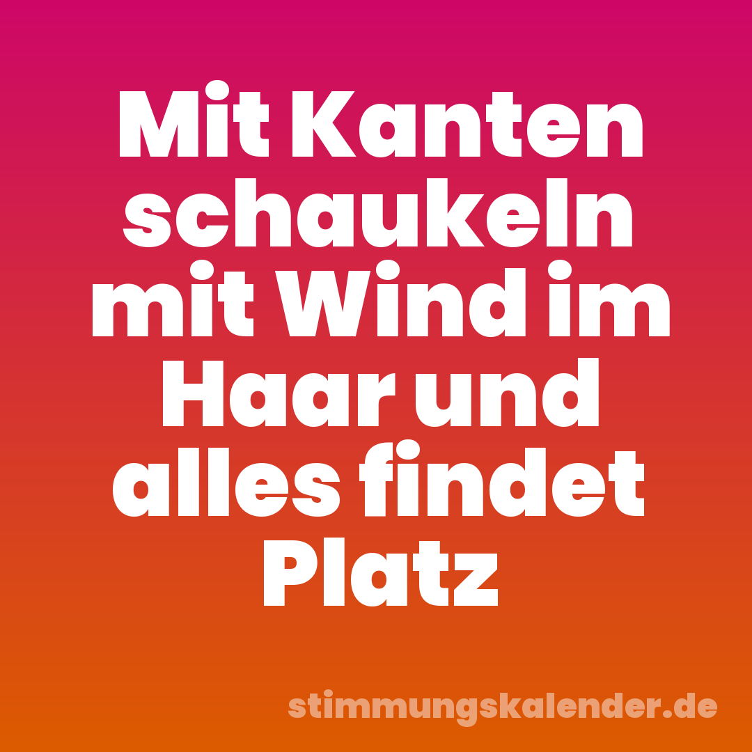 Mit Kanten schaukeln mit Wind im Haar und alles findet Platz