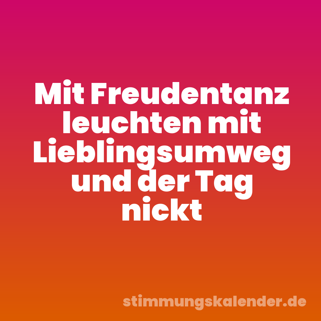 Mit Freudentanz leuchten mit Lieblingsumweg und der Tag nickt