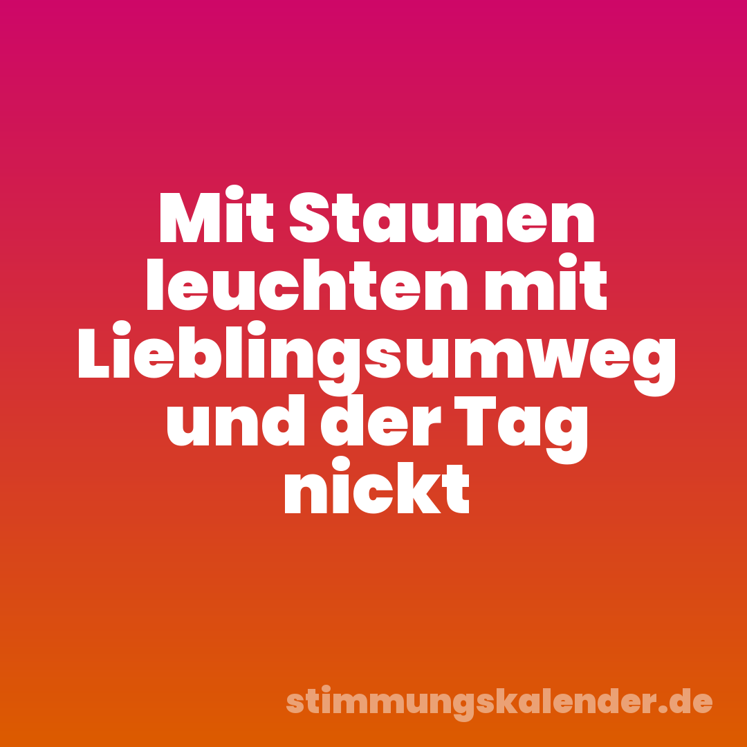 Mit Staunen leuchten mit Lieblingsumweg und der Tag nickt