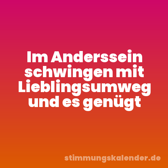 Im Anderssein schwingen mit Lieblingsumweg und es genügt