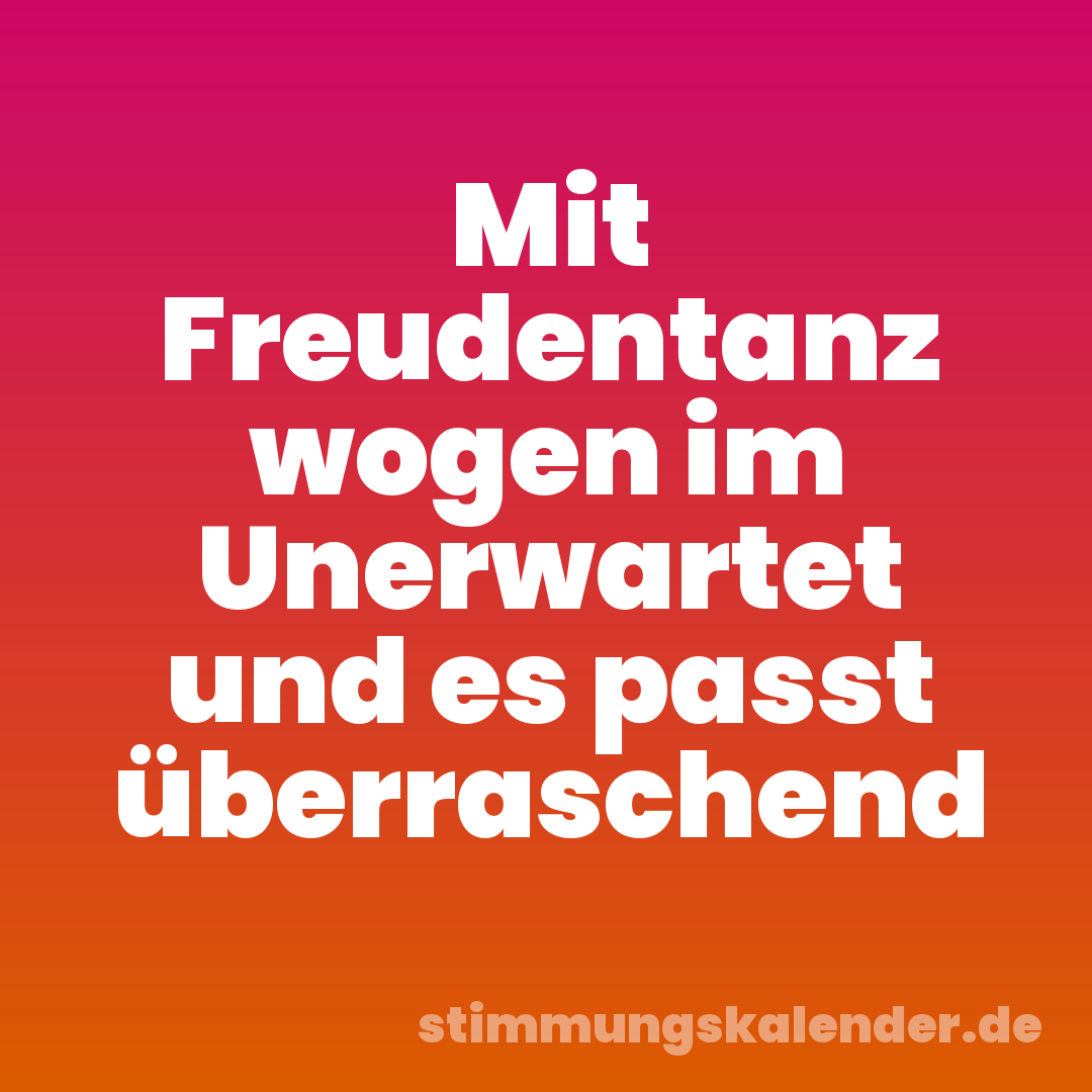 Mit Freudentanz wogen im Unerwartet und es passt überraschend