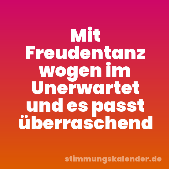 Mit Freudentanz wogen im Unerwartet und es passt überraschend