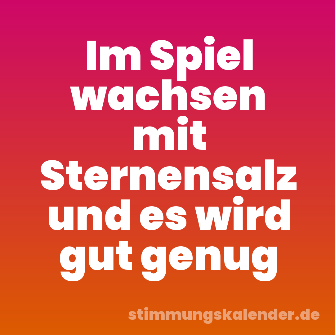 Im Spiel wachsen mit Sternensalz und es wird gut genug