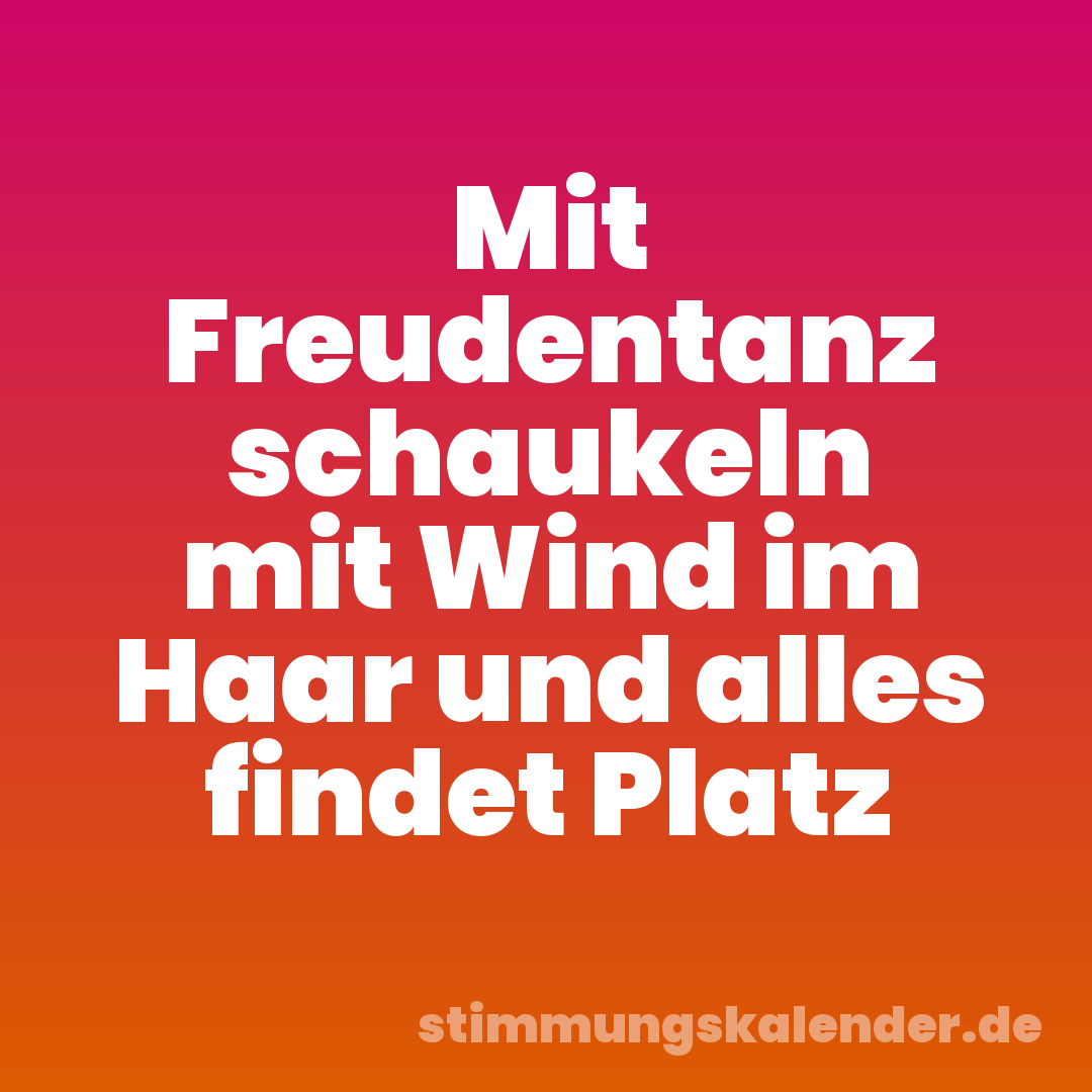 Mit Freudentanz schaukeln mit Wind im Haar und alles findet Platz
