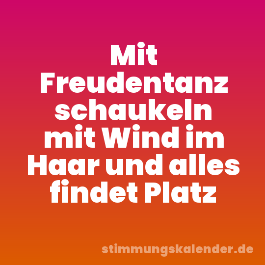 Mit Freudentanz schaukeln mit Wind im Haar und alles findet Platz