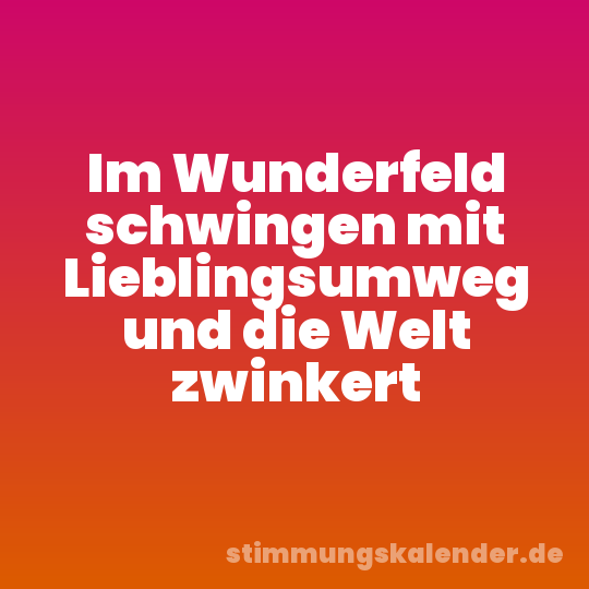 Im Wunderfeld schwingen mit Lieblingsumweg und die Welt zwinkert