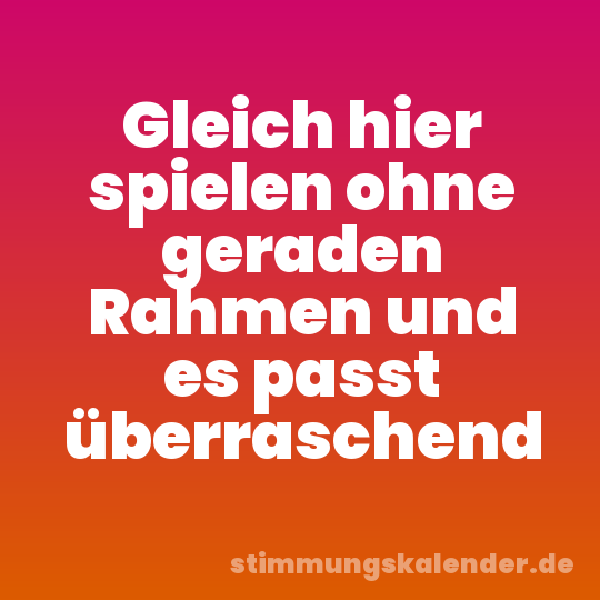 Gleich hier spielen ohne geraden Rahmen und es passt überraschend