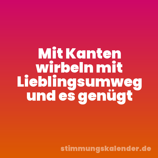 Mit Kanten wirbeln mit Lieblingsumweg und es genügt