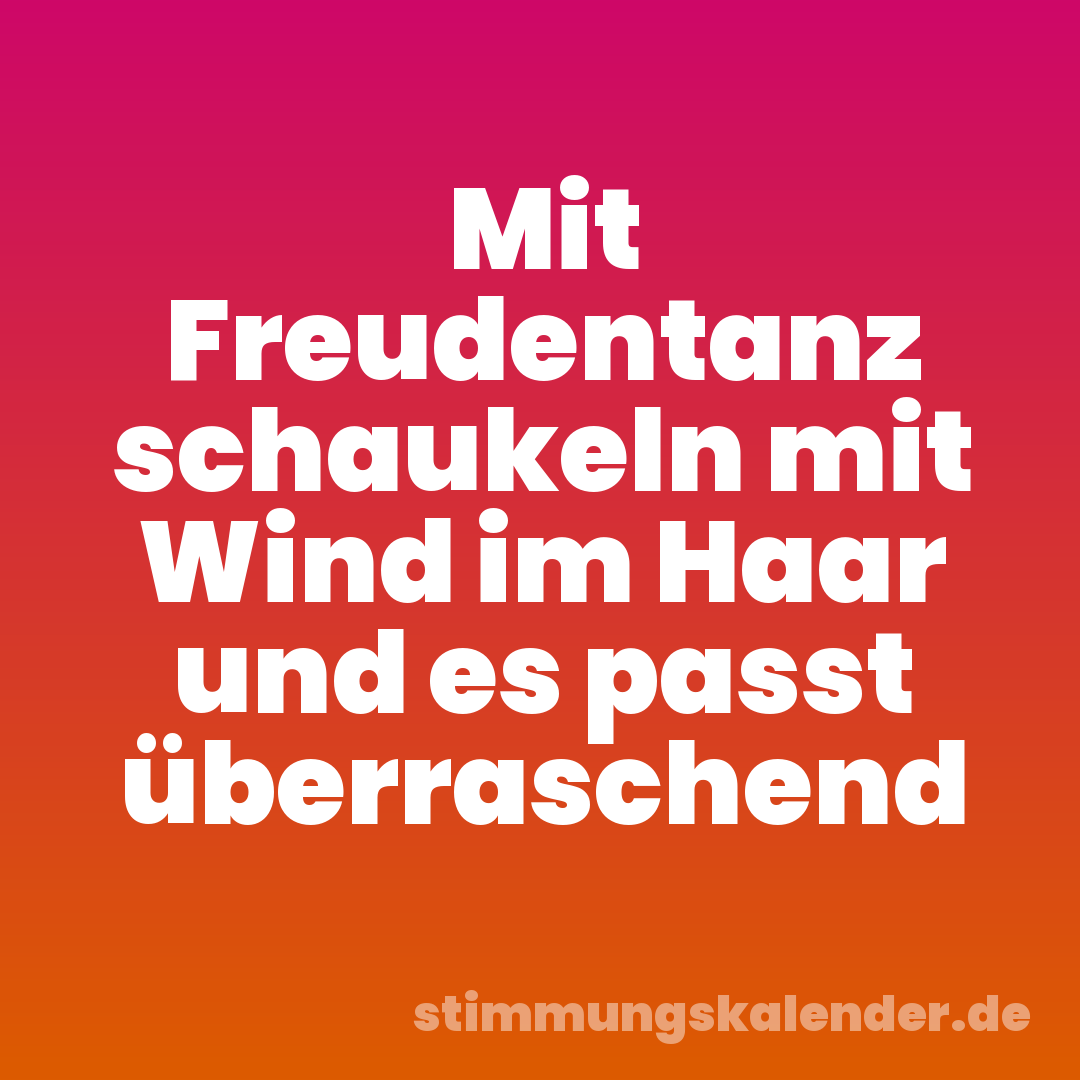 Mit Freudentanz schaukeln mit Wind im Haar und es passt überraschend