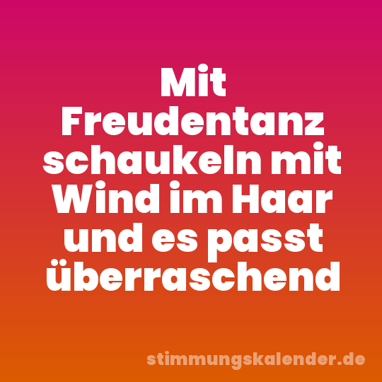 Mit Freudentanz schaukeln mit Wind im Haar und es passt überraschend