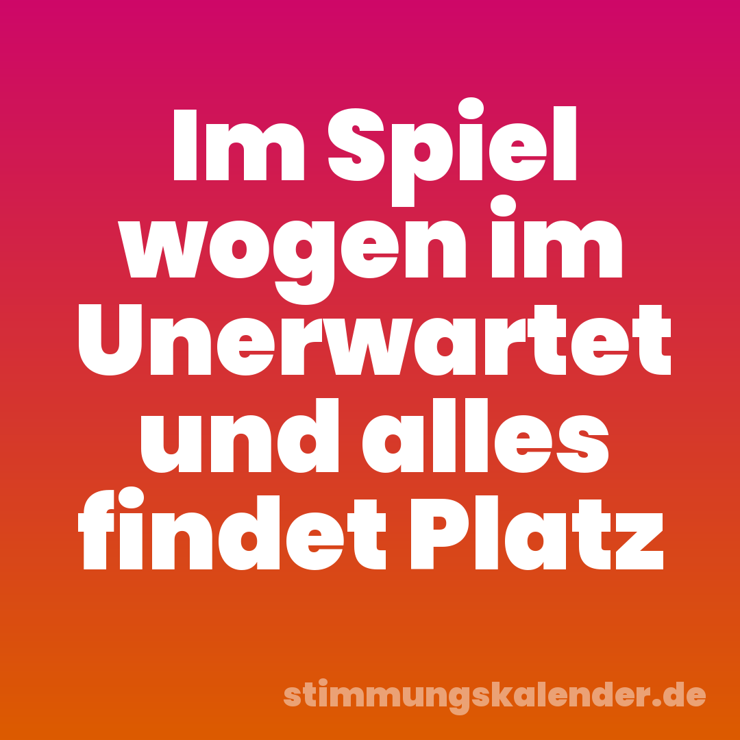 Im Spiel wogen im Unerwartet und alles findet Platz