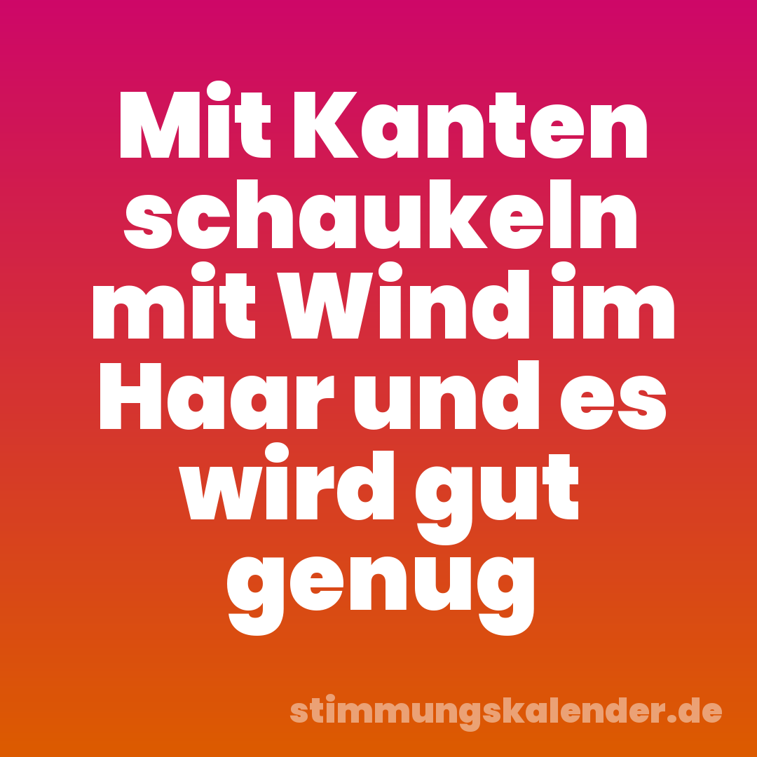Mit Kanten schaukeln mit Wind im Haar und es wird gut genug