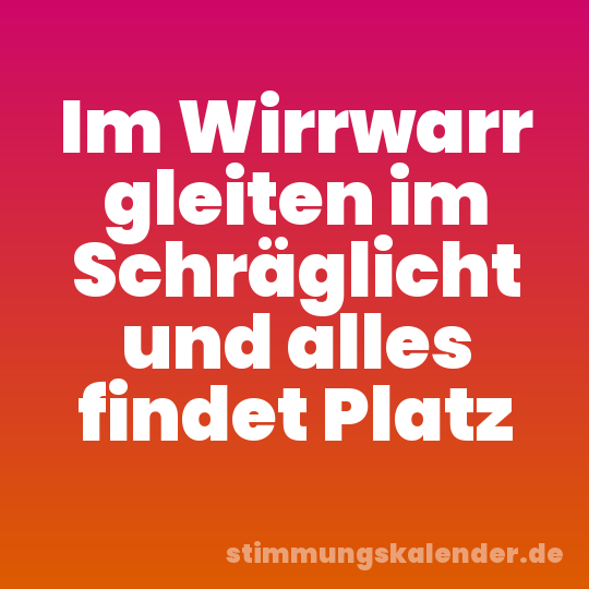 Im Wirrwarr gleiten im Schräglicht und alles findet Platz