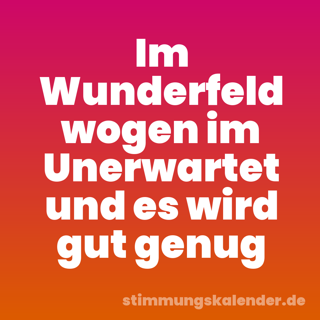 Im Wunderfeld wogen im Unerwartet und es wird gut genug