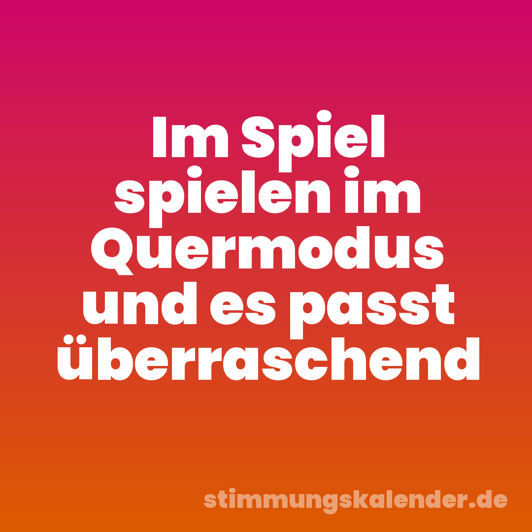 Im Spiel spielen im Quermodus und es passt überraschend