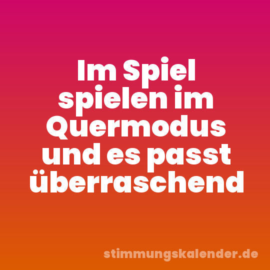 Im Spiel spielen im Quermodus und es passt überraschend