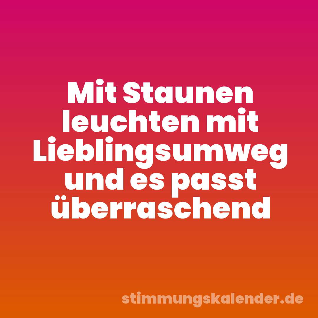 Mit Staunen leuchten mit Lieblingsumweg und es passt überraschend