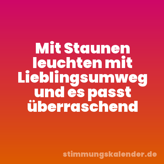 Mit Staunen leuchten mit Lieblingsumweg und es passt überraschend