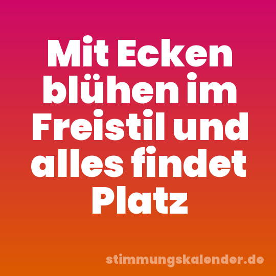 Mit Ecken blühen im Freistil und alles findet Platz